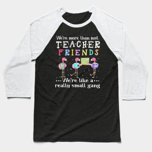 We're More Than Just Quilting Friends We're Like Small Gang Baseball T-Shirt